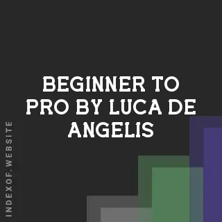 Beginner to Pro by Luca De Angelis | Indexof