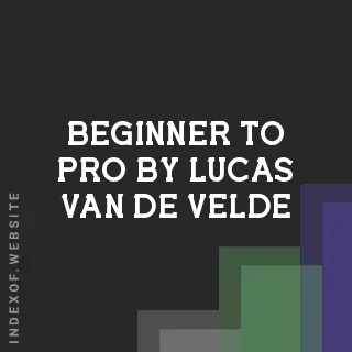 Beginner to Pro by Lucas van de Velde | Indexof