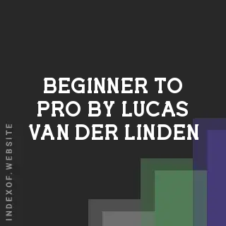 Beginner to Pro by Lucas van der Linden | Indexof