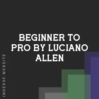 Beginner to Pro by Luciano Allen | Indexof