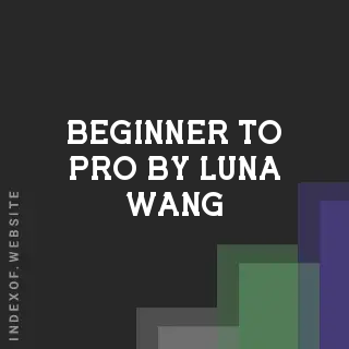 Beginner to Pro by Luna Wang | Indexof