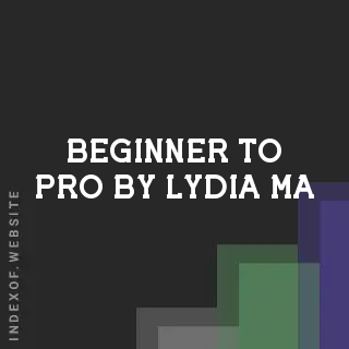 Beginner to Pro by Lydia Ma | Indexof