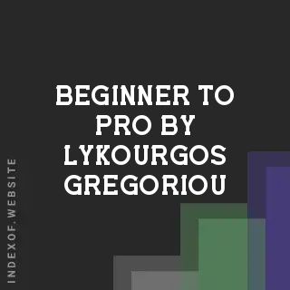 Beginner to Pro by Lykourgos Gregoriou | Indexof