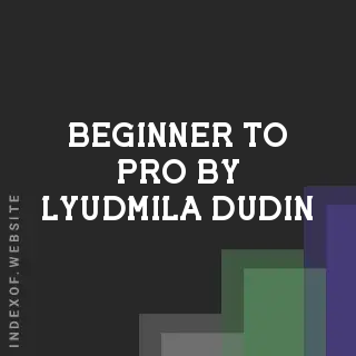 Beginner to Pro by Lyudmila Dudin | Indexof