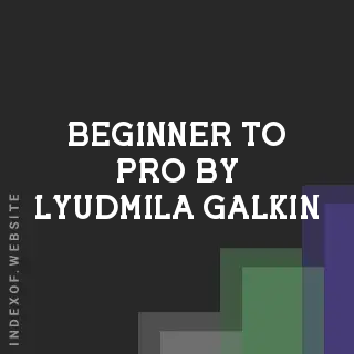 Beginner to Pro by Lyudmila Galkin | Indexof