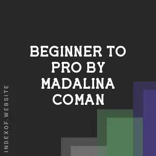 Beginner to Pro by Madalina Coman | Indexof
