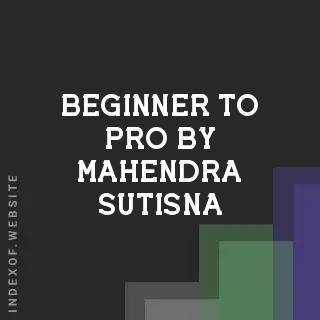 Beginner to Pro by Mahendra Sutisna | Indexof