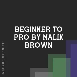 Beginner to Pro by Malik Brown | Indexof