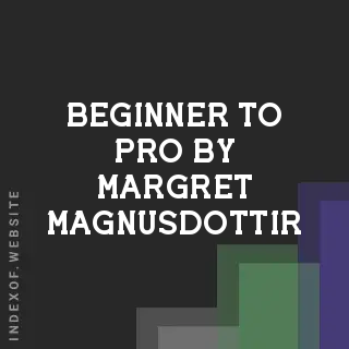 Beginner to Pro by Margret Magnusdottir | Indexof