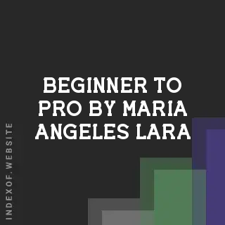 Beginner to Pro by Maria Angeles Lara | Indexof