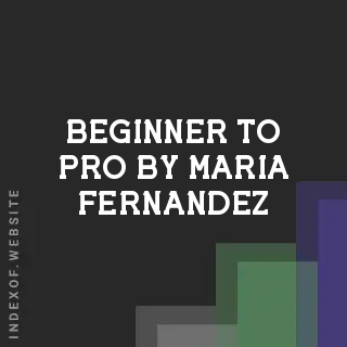 Beginner to Pro by Maria Fernandez | Indexof