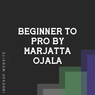 Beginner to Pro by Marjatta Ojala | Indexof