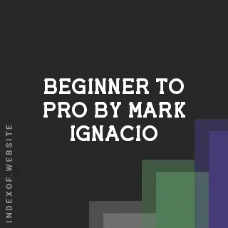 Beginner to Pro by Mark Ignacio | Indexof
