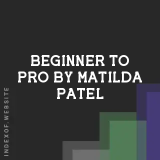 Beginner to Pro by Matilda Patel | Indexof
