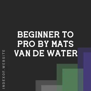 Beginner to Pro by Mats van de Water | Indexof