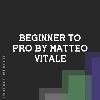Beginner to Pro by Matteo Vitale | Indexof
