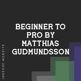 Beginner to Pro by Matthias Gudmundsson | Indexof