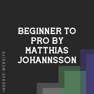 Beginner to Pro by Matthias Johannsson | Indexof
