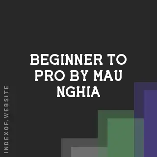 Beginner to Pro by Mau Nghia | Indexof