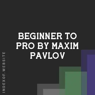 Beginner to Pro by Maxim Pavlov | Indexof