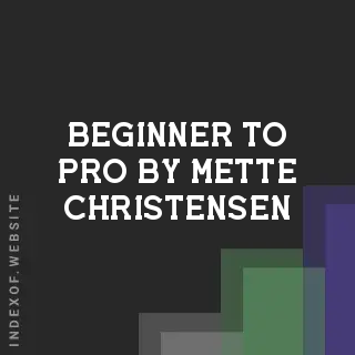 Beginner to Pro by Mette Christensen | Indexof