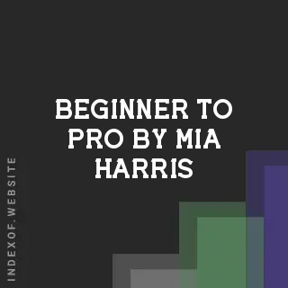 Beginner to Pro by Mia Harris | Indexof