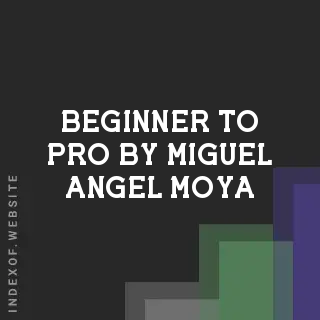 Beginner to Pro by Miguel Angel Moya | Indexof