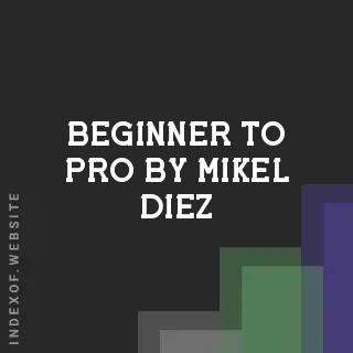 Beginner to Pro by Mikel Diez | Indexof