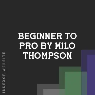 Beginner to Pro by Milo Thompson | Indexof