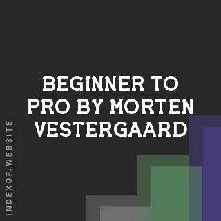 Beginner to Pro by Morten Vestergaard | Indexof