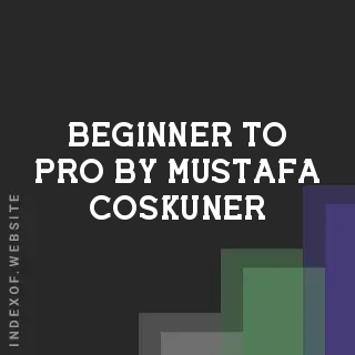 Beginner to Pro by Mustafa Coskuner | Indexof