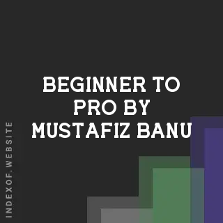 Beginner to Pro by Mustafiz Banu | Indexof