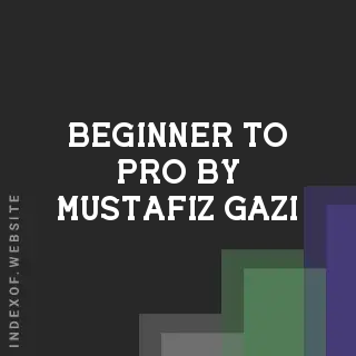 Beginner to Pro by Mustafiz Gazi | Indexof