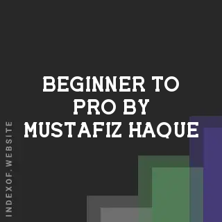 Beginner to Pro by Mustafiz Haque | Indexof