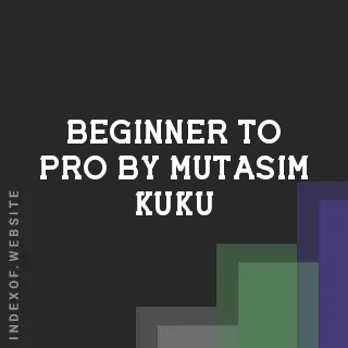 Beginner to Pro by Mutasim Kuku | Indexof