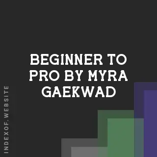 Beginner to Pro by Myra Gaekwad | Indexof