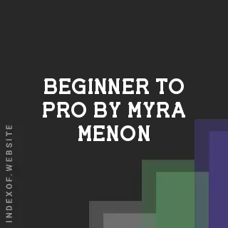 Beginner to Pro by Myra Menon | Indexof