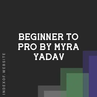 Beginner to Pro by Myra Yadav | Indexof