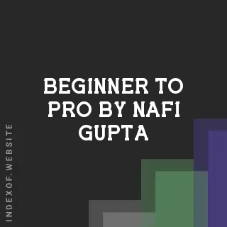 Beginner to Pro by Nafi Gupta | Indexof