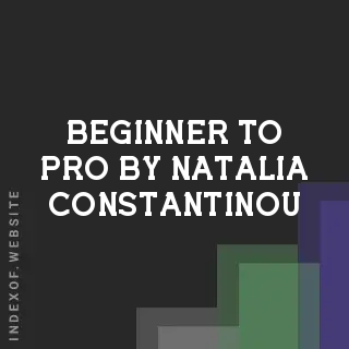 Beginner to Pro by Natalia Constantinou | Indexof