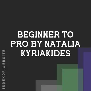 Beginner to Pro by Natalia Kyriakides | Indexof