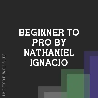 Beginner to Pro by Nathaniel Ignacio | Indexof