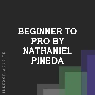 Beginner to Pro by Nathaniel Pineda | Indexof