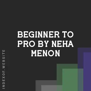 Beginner to Pro by Neha Menon | Indexof