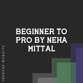 Beginner to Pro by Neha Mittal | Indexof
