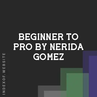 Beginner to Pro by Nerida Gomez | Indexof