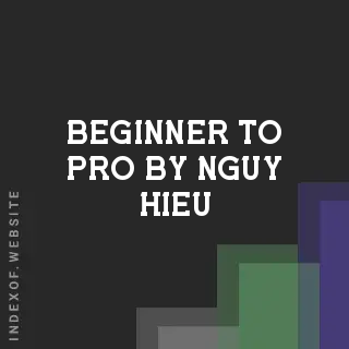 Beginner to Pro by Nguy Hieu | Indexof