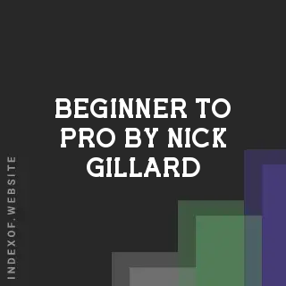 Beginner to Pro by Nick Gillard | Indexof