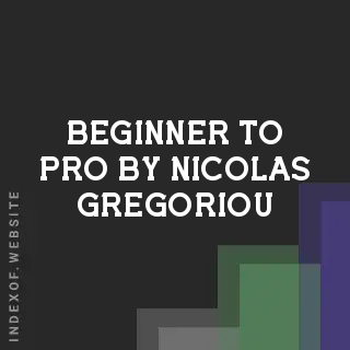 Beginner to Pro by Nicolas Gregoriou | Indexof