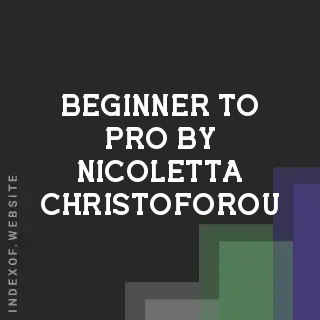 Beginner to Pro by Nicoletta Christoforou | Indexof